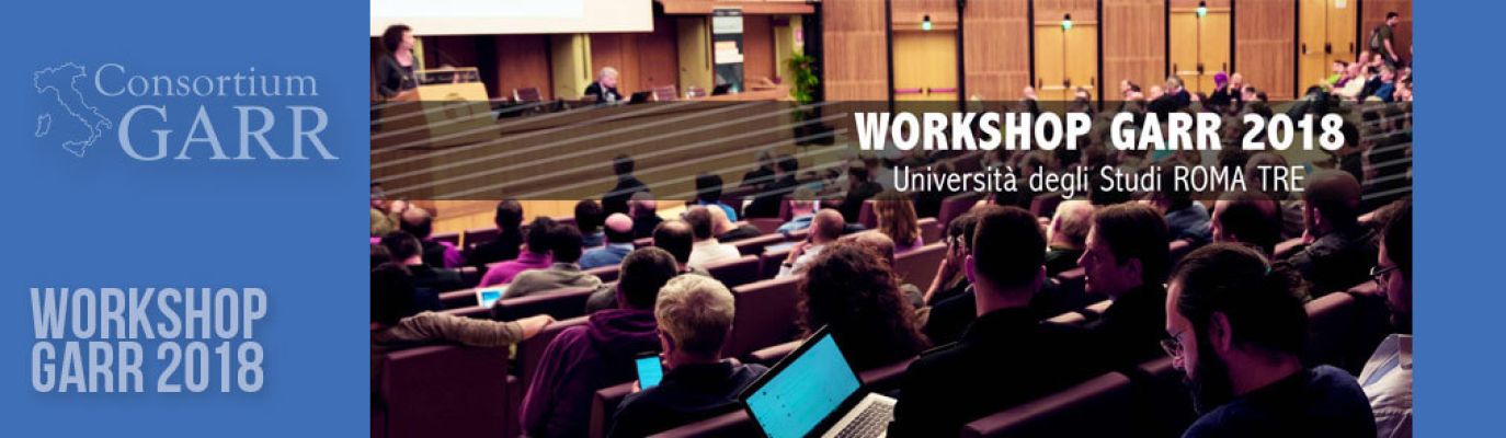 GARR Workshop 2018, from 29 to 31 May in Rome