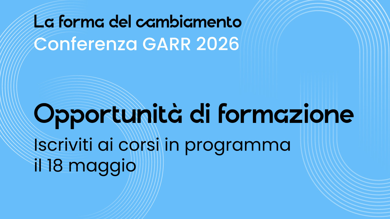 Ecco le opportunità di formazione della Conferenza GARR 2026