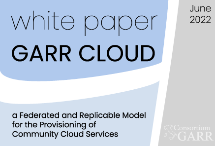 White Paper GARR Cloud: un modello federato e replicabile per l'offerta di servizi di community cloud - Scarica il documento