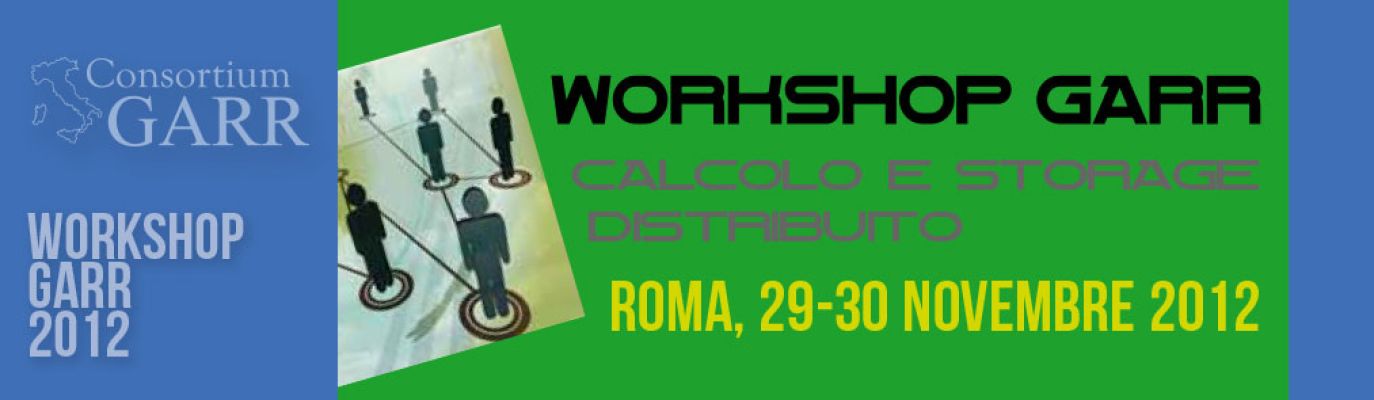 29-30 novembre Roma: Workshop GARR Calcolo e Storage Distribuito