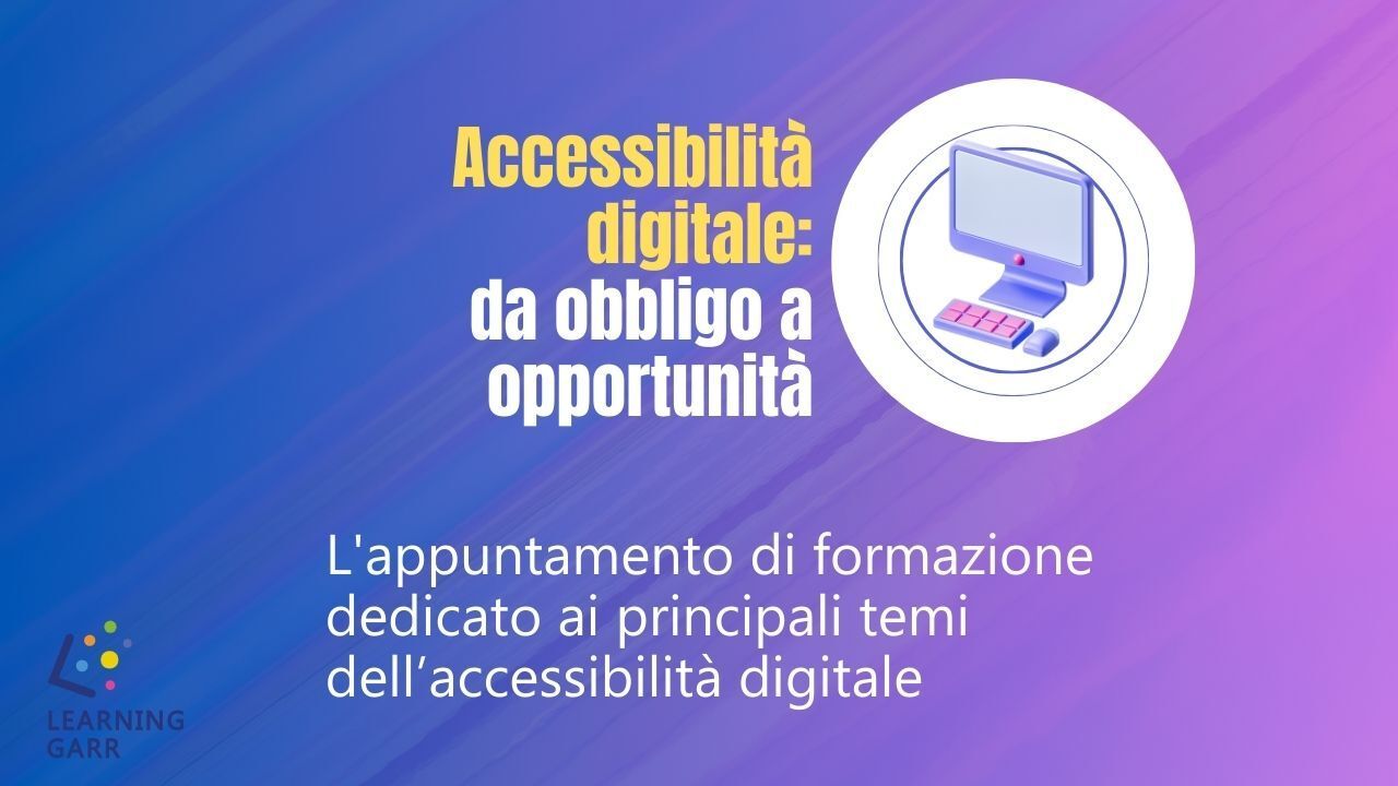 Ciclo di webinar &ldquo;Accessibilit&agrave; digitale: da obbligo a opportunit&agrave;&rdquo; sui principali temi dell&rsquo;accessibilit&agrave; digitale