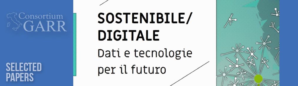 Sostenibile/Digitale: online i Selected Papers della Conferenza GARR 2021