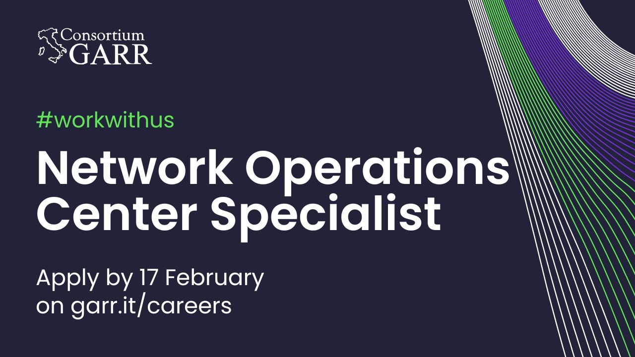 Job opportunity: we are recruiting 4 network specialists for the GARR NOC in Rome
