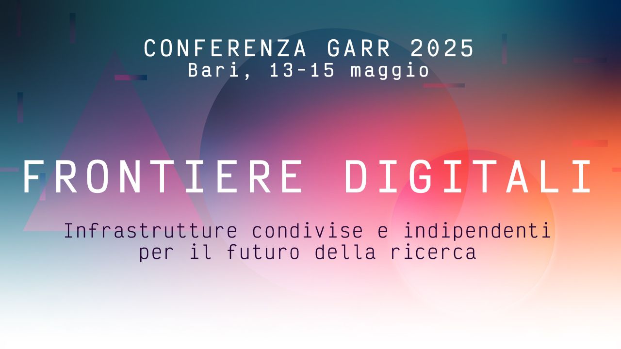 Frontiere digitali: disponibile il programma della Conferenza GARR 2025 (13-15 maggio a Bari)