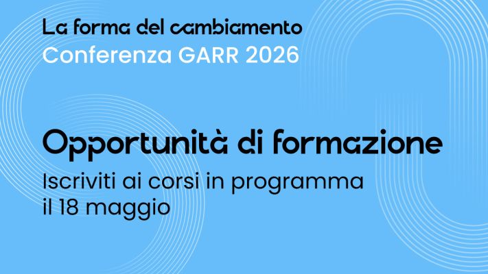 Ecco le opportunità di formazione della Conferenza GARR 2026
