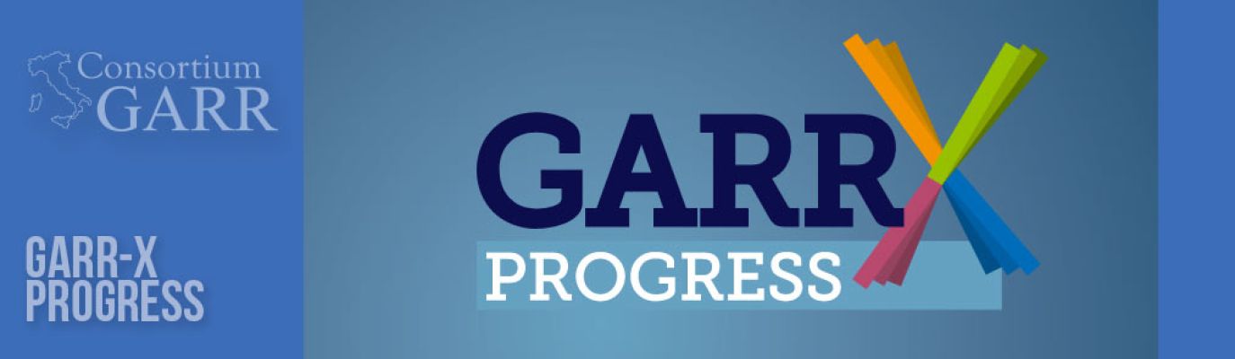 GARR-X Progress: prorogata al 30 giugno la scadenza del progetto